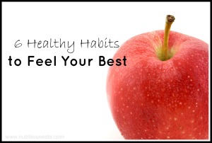 6 Healthy Habits To Feel Your Best