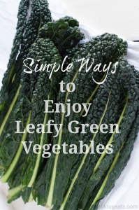 Simple Ways to Enjoy Leafy Green Vegetables