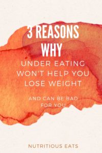 3 Reasons Why Under Eating Won’t Help You Lose Weight