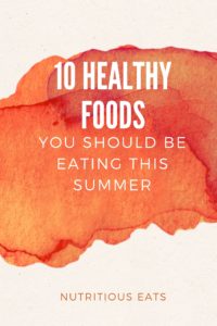 10 Healthy Foods You Should Be Eating This Summer
