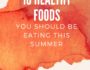 10 Healthy Foods You Should Be Eating This Summer | www.nutritiouseats.com